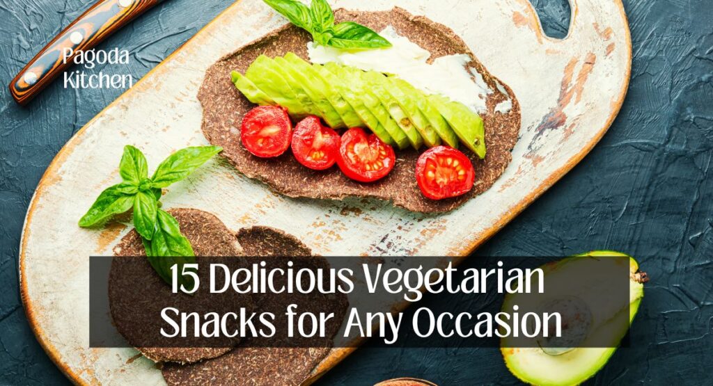 15 Delicious Vegetarian Snacks for Any Occasion
