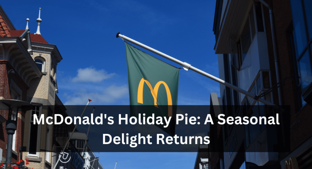 McDonald's Holiday Pie A Seasonal Delight Returns