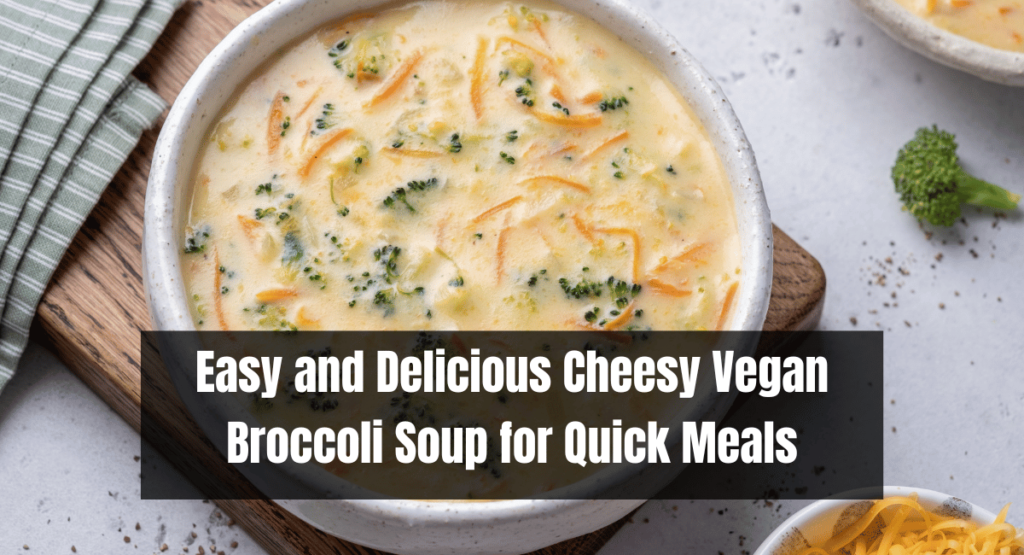 Easy and Delicious Cheesy Vegan Broccoli Soup for Quick Meals